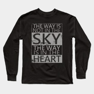 The way is not in the sky, the way is in the heart | Choices in life Long Sleeve T-Shirt